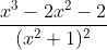 \frac{x^3-2x^2-2}{(x^2+1)^{2}}